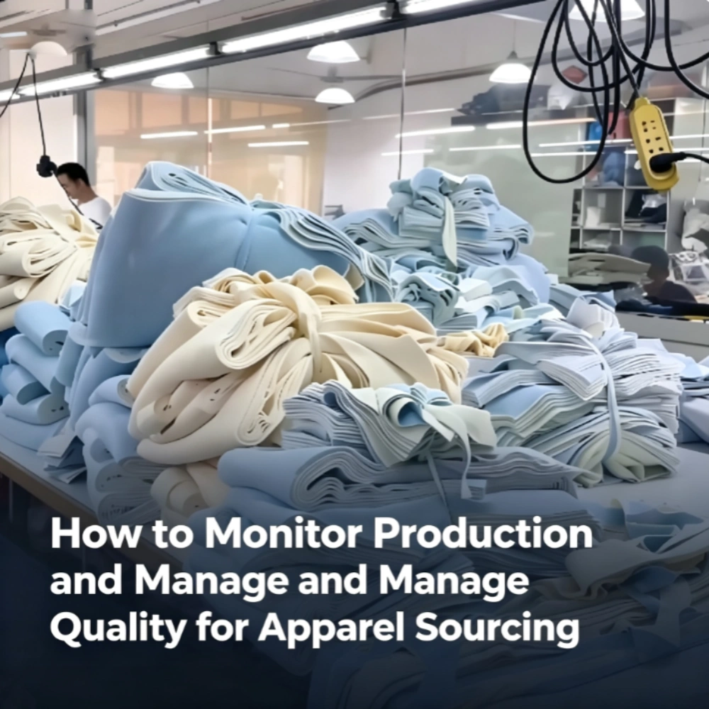 How to Monitor Production and Manage Quality for Apparel Sourcing How to Monitor Production and Manage Quality for Apparel Sourcing