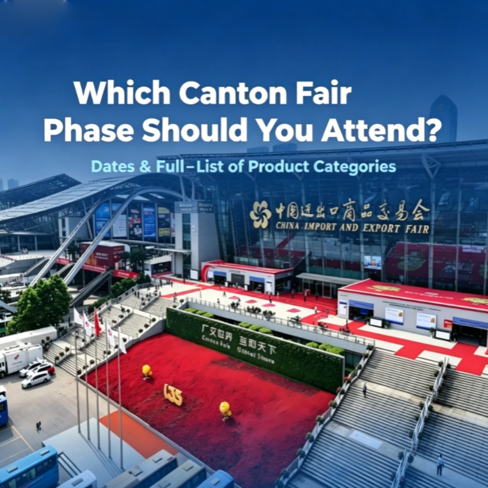 Which Canton Fair Phase Should You Attend_ Dates & Full‑List of Product Categories Which Canton Fair Phase Should You Attend_ Dates & Full‑List of Product Categories